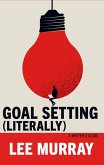 Goal Setting (Literally): A Writer's Guide (Writer Chaps, #9) (eBook, ePUB)