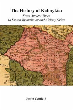 The History of Kalmykia: From Ancient Times to Kirsan Ilyumzhinov and Aleksey Orlov - Corfield, Justin
