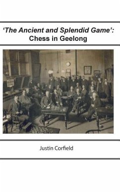 'The Ancient and Splendid Game': Chess in Geelong - Corfield, Justin