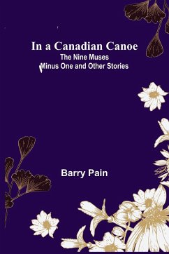 In a Canadian Canoe; The Nine Muses Minus One and Other Stories - Pain, Barry