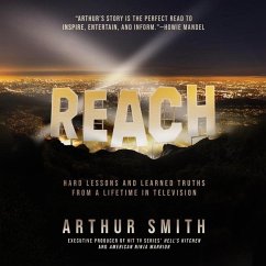 Reach: Hard Lessons and Learned Truths from a Lifetime in Television - Smith, Arthur