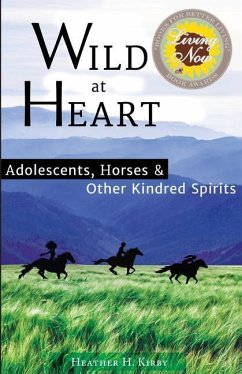 Wild at Heart: Adolescents, Horses & Other Kindred Spirits - Kirby, Heather H.