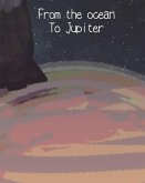 From the ocean To Jupiter