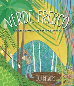 Verde Fresco: Árboles Asombrosos Y Extraordinarios - Delacre, Lulu