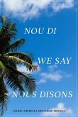 Nou Di, We Say, Nous Disons