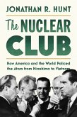 The Nuclear Club: How America and the World Policed the Atom from Hiroshima to Vietnam