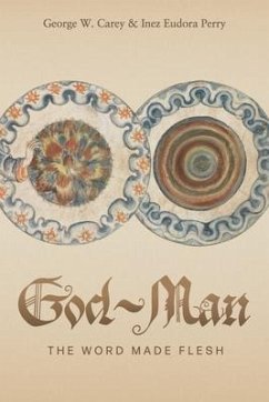 God-Man: The Word Made Flesh - Carey, George W.; Perry, Inez E.