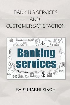 Banking Services and Customer Satisfaction - Singh, Surabhi
