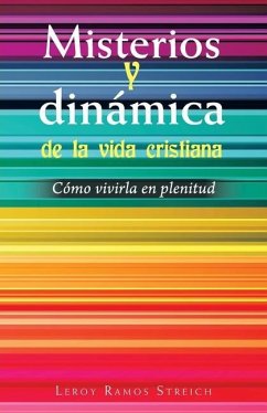 Misterios Y Dinámica De La Vida Cristiana: Cómo Vivirla En Plenitud - Streich, Leroy Ramos