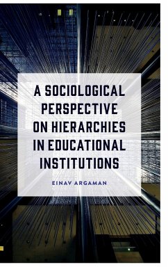 A Sociological Perspective on Hierarchies in Educational Institutions - Argaman, Einav
