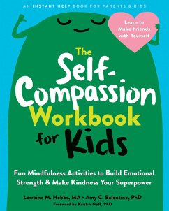 The Self-Compassion Workbook for Kids - Balentine, Amy C.; Neff, Kristin; Hobbs, Lorraine M.