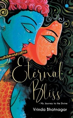 Eternal Bliss - My Journey to the Divine - Bhatnagar, Vrinda