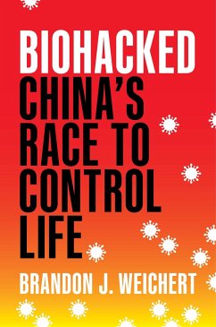 Biohacked: China's Race to Control Life - Weichert, Brandon J.