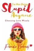 I'm Not Doing Stupid Anymore: Choosing Love Wisely