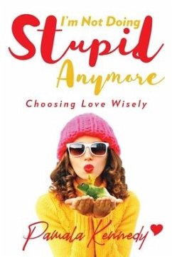 I'm Not Doing Stupid Anymore: Choosing Love Wisely - Kennedy, Pamala