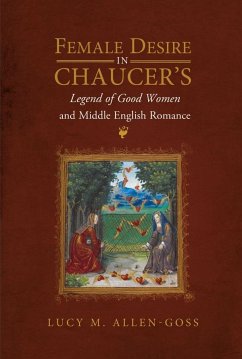 Female Desire in Chaucer's Legend of Good Women and Middle English Romance - Allen-Goss, Lucy M