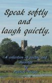 Speak softly and laugh quietly: A collection of poetry and musings