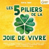 Les 5 piliers de la joie de vivre: Comment retrouver satisfaction et optimisme et vivre heureux grâce à la pensée positive et aux techniques de développement personnel (exercices & workbook inclus) (MP3-Download)