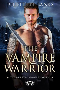 The Vampire Warrior (The Moretti Blood Brothers, #9) (eBook, ePUB) - Banks, Juliette N