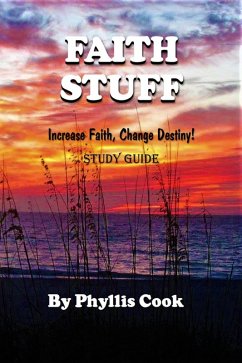 Faith Stuff Increase Faith, Change Destiny! Study Guide (eBook, ePUB) - Cook, Phyllis