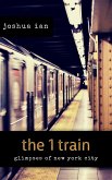 the 1 train: Glimpses of New York City (eBook, ePUB)