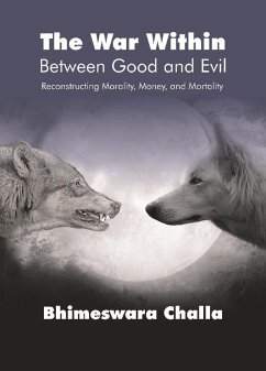 The War Within - Between Good and Evil (Reconstructing Money, Morality and Mortality). (eBook, ePUB) - Challa, Bhimeswara
