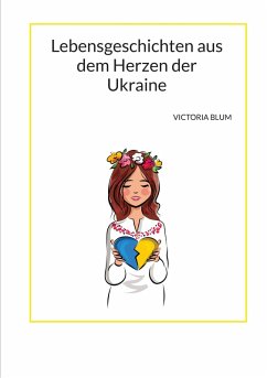 Lebensgeschichten aus dem Herzen der Ukraine (eBook, ePUB) - Blum, Victoria