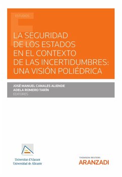 La seguridad de los estados en el contexto de las incertidumbres: una visión poliédrica (eBook, ePUB) - Canales Aliende, José Manuel; Romero Tarín, Adela