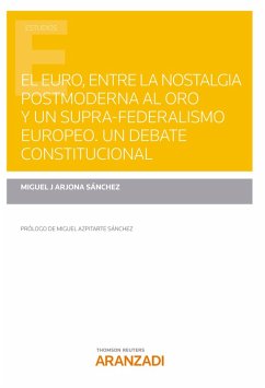 El Euro, entre la nostalgia postmoderna al oro y un supra-federalismo europeo. Un debate constitucional (eBook, ePUB) - Arjona Sánchez, Miguel J
