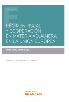 Régimen fiscal y cooperación en materia aduanera en la Unión Europea (eBook, ePUB) - García Guerrero, David