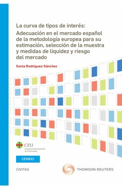 La curva de tipos de interés: Adecuación en el mercado español de la metodología europea para su estimación, selección de la muestra y medidas de liquidez y riesgo del mercado (eBook, ePUB) - Rodríguez Sánchez, Sonia
