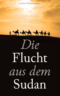 Die Flucht aus dem Sudan (eBook, ePUB) - Mader, Friedrich Wilhelm