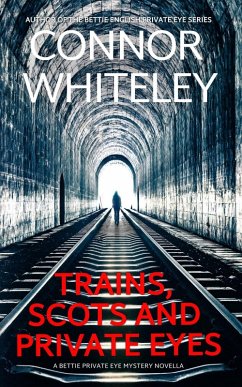 Scots, Trains and Private Eyes: A Bettie English Private Eye Mystery Novella (The Bettie English Private Eye Mysteries, #5) (eBook, ePUB) - Whiteley, Connor
