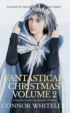 Fantastical Christmas Volume 2: 6 Holiday Fantasy Short Stories (Holiday Extravaganza Collections, #5) (eBook, ePUB) - Whiteley, Connor