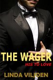 The Wager: His to Love (When a Bet Goes Wrong, #1) (eBook, ePUB)