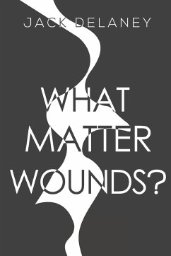 What Matter Wounds? - Delaney, Jack