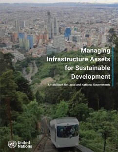 Managing Infrastructure Assets for Sustainable Development: A Handbook for Local and National Governments - United Nations: Department of Economic and Social Affairs