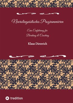 Neurolinguistisches Programmieren - Eine Einführung für Beratung und Coaching - Dieterich, Klaus
