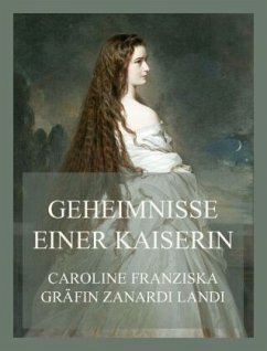 Geheimnisse einer Kaiserin - Landi, Caroline Franziska Gräfin Zanardi