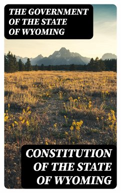 Constitution of the State of Wyoming (eBook, ePUB) - The Government of the State of Wyoming