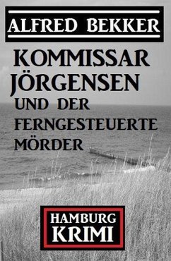 Kommissar Jörgensen und der ferngesteuerte Mörder: Kommissar Jörgensen Hamburg Krimi (eBook, ePUB) - Bekker, Alfred