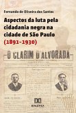 Aspectos da luta pela cidadania negra na cidade de São Paulo (1891-1930) (eBook, ePUB)