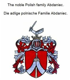 The noble Polish family Abdaniec. Die adlige polnische Familie Abdaniec. (eBook, ePUB)