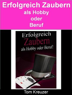 Erfolgreich zaubern - Als Hobby oder Beruf! (eBook, ePUB) - Kreuzer, Tom