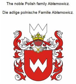 The noble Polish family Ablamowicz. Die adlige polnische Familie Ablamowicz. (eBook, ePUB) - Zurek, Werner