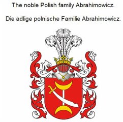 The noble Polish family Abrahimowicz. Die adlige polnische Familie Abrahimowicz. (eBook, ePUB) - Zurek, Werner