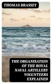 The organisation of the Royal Naval Artillery Volunteers explained (eBook, ePUB)
