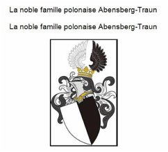 The noble Polish family Abensberg Traun. Die adlige polnische Familie Abensberg Traun. (eBook, ePUB)