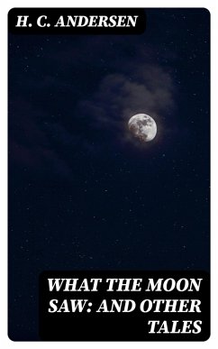 Cover What the Moon Saw: and Other Tales (eBook, ePUB)