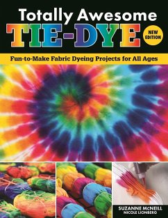 Totally Awesome Tie-Dye, New Edition (eBook, ePUB) - Mcneill, Suzanne; Lionberg, Nicole